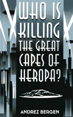 Who is Killing the Great Capes of Heropa by Andrez Bergen